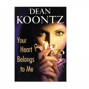 Your Heart Belongs To ME by Dean Koontz
