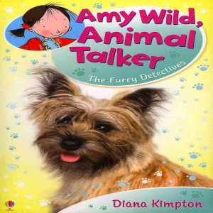 The Furry Detectives Amy Wild Animal Talker by Diana Kimpton