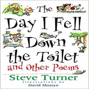The Day I Fell Down the Toilet and Other Poems By Steve Turner