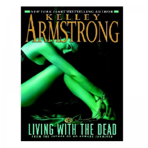 Living with the Dead by Kelley Armstrong