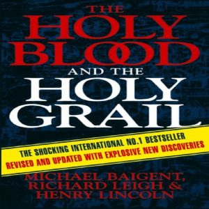 The Holy Blood And The Holy Grail by Henry Lincoln