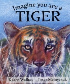 Imagine you are a tiger by Karen Wallace