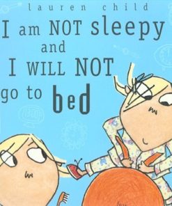 I Am Not Sleepy and I Will Not Go to Bed by Lauren Child
