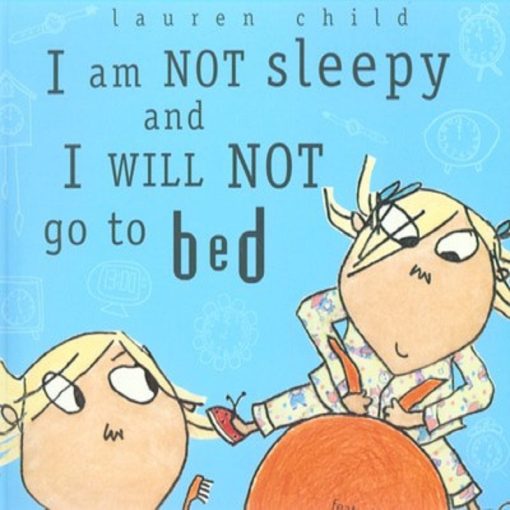I Am Not Sleepy and I Will Not Go to Bed by Lauren Child