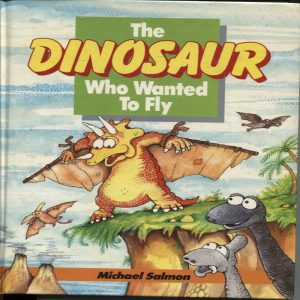 The dinosaur who wanted to fly by Michael Salmon