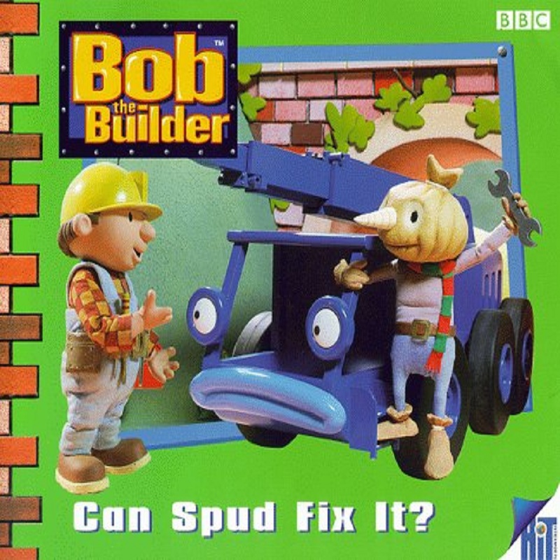 Bob the Builder Can Spud Fix It? by diane redmond