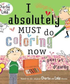 I Absolutely Must Do Coloring Now or Painting or Drawing By Lauren Child