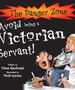 Avoid Being A Victorian Servant The Danger Zone by Fiona Macdonald