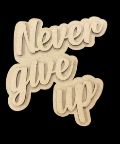 Alternative view of MDF Cutout - Never Give Up