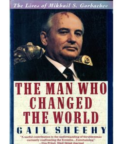 Pre-Owned The Man Who Changed The World: The Lives Of Mikhail S. Gorbachev By Gail Sheehy